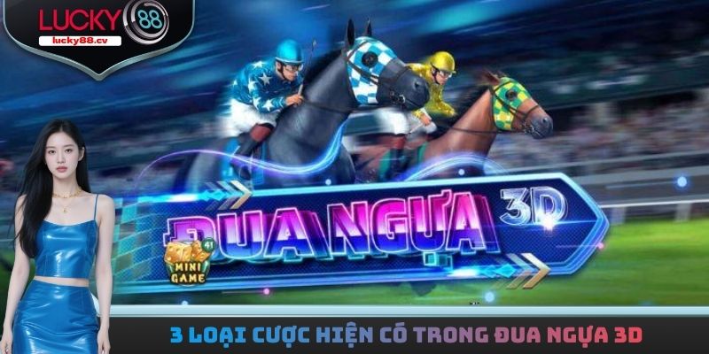 3 loại cược hiện có trong mỗi trận đua ngựa 3D