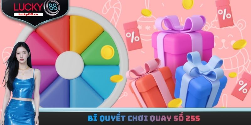 Bí quyết chơi quay số 25s