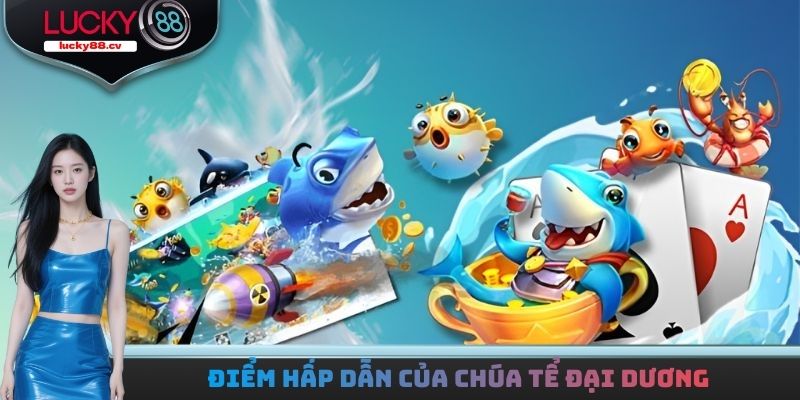 Điểm hấp dẫn của chúa tể đại dương