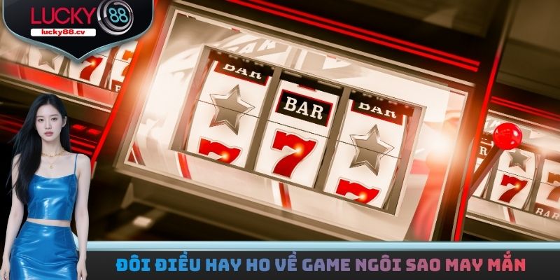 Đôi điều hay ho về game Ngôi Sao May Mắn
