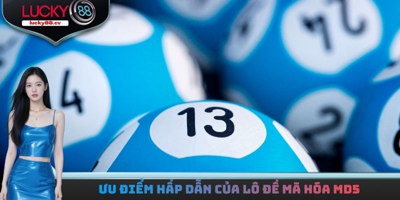 Ưu điểm hấp dẫn của lô đề mã hóa MD5